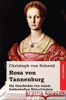 Rosa von Tannenburg: Die Geschichte von einem heldenhaften Ritterfräulein Von Schmid, Christoph 9781543241839
