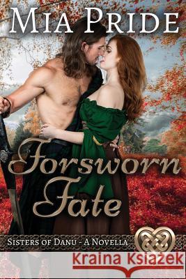 Forsworn Fate: A Sisters of Danu Novella Mia Pride 9781543243017 Createspace Independent Publishing Platform