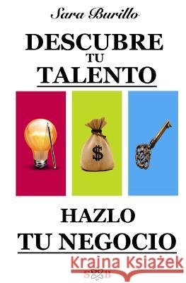 Descubre tu talento y hazlo tu negocio Burillo, Sara 9781543244229 Createspace Independent Publishing Platform
