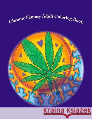 Chronic Fantasy: Adult Coloring Book J. J. R Jacki Rossiter Ryan Rowe 9781543247022 Createspace Independent Publishing Platform