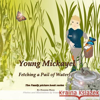 Young Mickayel Fetching a Pail of Water! Osanna Rosa 9781543247046 Createspace Independent Publishing Platform