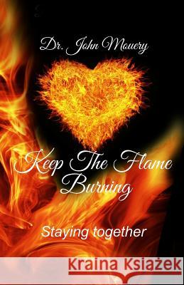 keep the flame burning: staying together John Mouery 9781543247251 