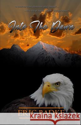 Into The Dawn: A Memoir of Eric Badke Badke, Eric 9781543249453