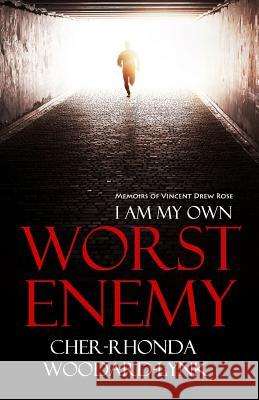 I Am My Own Worst Enemy: Memoirs of Vincent Drew Rose Cher-Rhonda Woodard-Lynk 9781543253337 Createspace Independent Publishing Platform