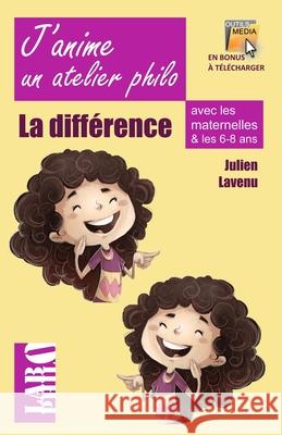 J'anime un atelier philo avec les maternelles!: La Différence et l'identité Julien Lavenu 9781543257519 Createspace Independent Publishing Platform