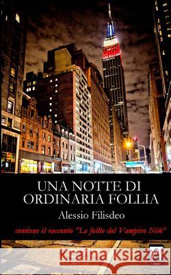 Una notte di ordinaria follia Filisdeo, Alessio 9781543259995