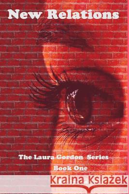 New Relations: The Laura Gordon Series - Book One Marilyn Lafiura 9781543261912 Createspace Independent Publishing Platform