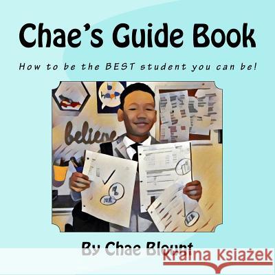 Chae's Guide Book: How to be the BEST student you can be! Blount, Dianna 9781543263527