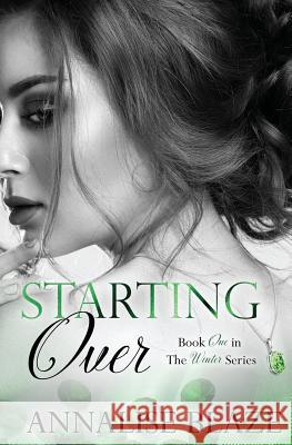 Starting Over (Book One in The Winters Series) Blaze, Annalise 9781543264500 Createspace Independent Publishing Platform