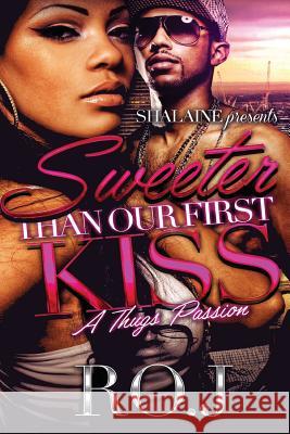 Sweeter Than Our First Kiss: A Thug's Passion Ro J 9781543265385 Createspace Independent Publishing Platform