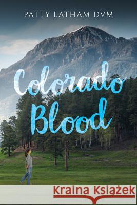 Colorado Blood Patty Latha 9781543265699 Createspace Independent Publishing Platform