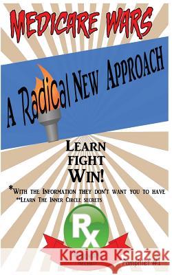 Medicare Wars Pamphlet 1: A Radical New Approach Peggy Bechko Charlene Bras 9781543265712 Createspace Independent Publishing Platform