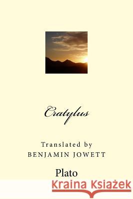 Cratylus: Translated by Benjamin Jowett Plato                                    Benjamin Jowett G-Ph Ballin 9781543266078 Createspace Independent Publishing Platform