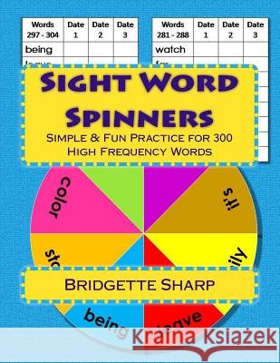 Sight Word Spinners Grades 1 - 3: Simple & Fun Practice for 300 High Frequency Words Bridgette Sharp 9781543266733 Createspace Independent Publishing Platform