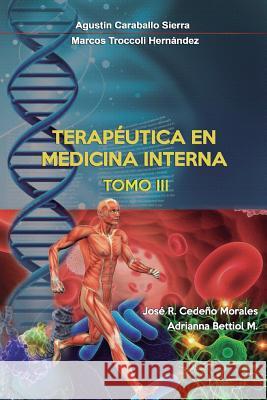Terapeutica en Medicina Interna Tomo III Marcos Troccol Jose Agustin Caraballo 9781543269161 Createspace Independent Publishing Platform
