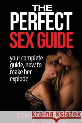 The Perfect Sex Guide How to Make Her Explode Tino Mario 9781543269703