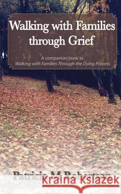 Walking with Families through Grief Robertson, Patricia M. 9781543269932 Createspace Independent Publishing Platform