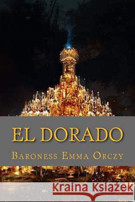 El dorado (English Edition) Orczy, Baroness Emma 9781543270709 Createspace Independent Publishing Platform