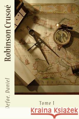 Robinson Crusoé: Tome I Borel, Petrus 9781543270891 Createspace Independent Publishing Platform