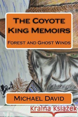 The Coyote King Memoirs: Forest and Ghost Winds Michael David Lynn Hazel 9781543271812 Createspace Independent Publishing Platform