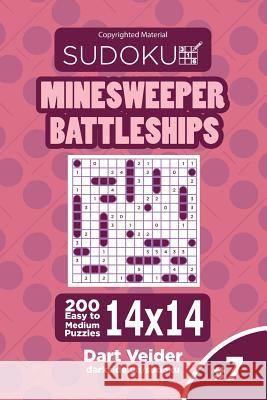 Sudoku Minesweeper Battleships - 200 Easy to Medium Puzzles 14x14 (Volume 7) Dart Veider 9781543272109