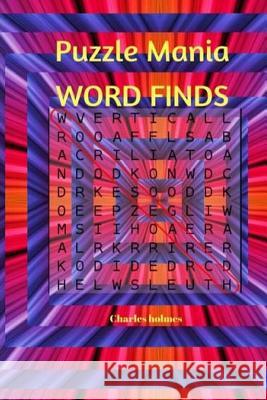 Puzzlemania Word Finds: Word Search Puzzle Book Charles C. Holmes 9781543272215 Createspace Independent Publishing Platform