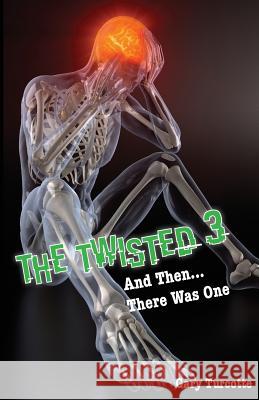 The Twisted 3: And Then There Was One Gary Turcotte 9781543273601 Createspace Independent Publishing Platform