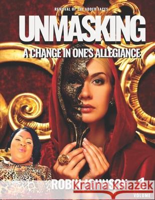 Unmasking Vol.1: A Change in one's ALLEGIANCE - Removal of the added faces Johnson, Robin L. 9781543274622 Createspace Independent Publishing Platform