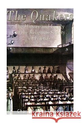 The Quakers: The History and Legacy of the Religious Society of Friends Charles River Editors 9781543275490 Createspace Independent Publishing Platform