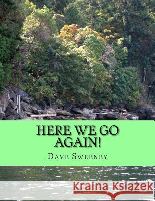 Here We Go Again!: 30 New Poems Dave Sweeney 9781543276039 Createspace Independent Publishing Platform