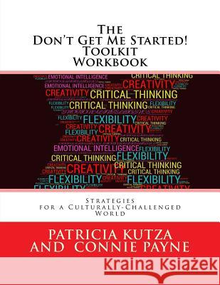 The Don't Get Me Started! Toolkit Workbook: Strategies for a Culturally-Challenged World MS Patricia Kutza MS Connie Payne 9781543276800 Createspace Independent Publishing Platform