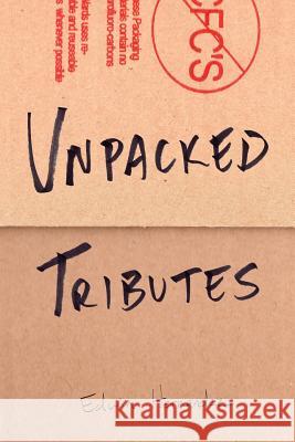 Unpacked Tributes: A Collection of Writing and Illustrations Edwin Hernandez 9781543278088