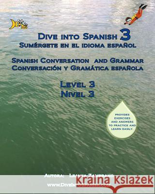Dive Into Spanish 3: Spanish Conversation and Grammar Level 3 Liliana Zambrano Anita Zambrano Monica Lucio 9781543280135 Createspace Independent Publishing Platform