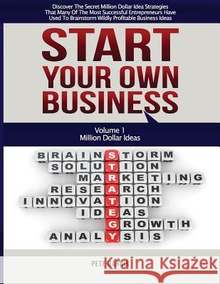 Start Your Own Business: Million Dollar Ideas - Book 1 Of The Start Your Own Business Series - Discover The Secret Million Dollar Strategies Th Harris, Pete 9781543281248 Createspace Independent Publishing Platform