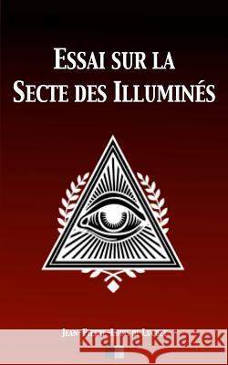 Essai sur la Secte des illuminés Luchet, Jean-Pierre-Louis De 9781543282412 Createspace Independent Publishing Platform