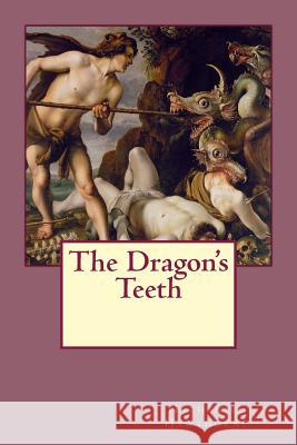 The Dragon's Teeth Hawthorne Nathaniel                      Hendrik Goltzius 9781543282566 Createspace Independent Publishing Platform