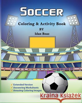 Soccer: Coloring & Activity Book (Extended): Soccer is a beloved sport that is played all around the world. Whether your child Boaz, Idan 9781543284171 Createspace Independent Publishing Platform