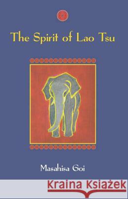 The Spirit of Lao Tsu Masahisa Goi 9781543284379 Createspace Independent Publishing Platform