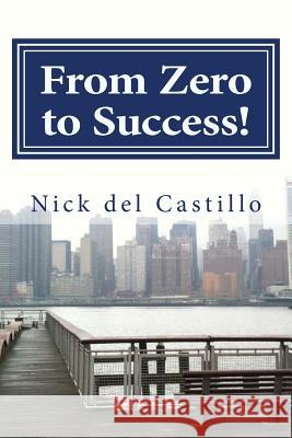 From Zero to Success! Nick de 9781543284706 Createspace Independent Publishing Platform