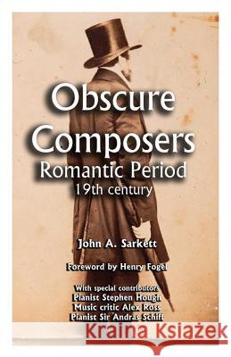 Obscure Composers: Romantic Period 19th Century John Allen Sarkett Henry Fogel 9781543285000 Createspace Independent Publishing Platform
