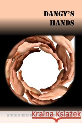 Dangy's Hands: Violence Redeeming: Collected Short Stories 2009 - 2011 Stephen Donald Huff, Dr 9781543285468 Createspace Independent Publishing Platform