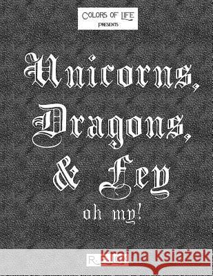 Unicorns, Dragons, & Fey... oh my! Lohk, R. E. 9781543285802 Createspace Independent Publishing Platform