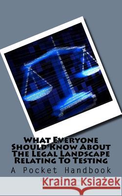 What Everyone Should Know about the Legal Landscape Relating to Testing: A Pocket Handbook Alan J. Thiemann Robert a. Burgoyne 9781543286502