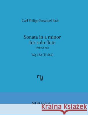 Sonata in a minor for solo flute without bass Wq 132 (H 562) (MDB Urtext) de Boni, Marco 9781543289121