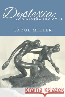 Dyslexia: Sinistra Invictus Carol Miller 9781543289824