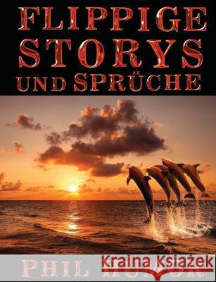 Flippige Storys und Sprüche Humor, Phil 9781543289831 Createspace Independent Publishing Platform