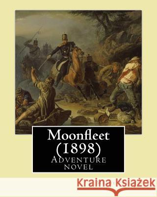 Moonfleet (1898). By: J. Meade Falkner: Adventure novel Falkner, J. Meade 9781543290103 Createspace Independent Publishing Platform