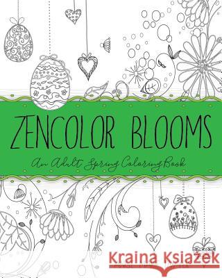 ZenColor Blooms: An Adult Spring Coloring Book Books, Painted Grace 9781543290394 Createspace Independent Publishing Platform