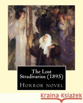 The Lost Stradivarius (1895). By: J. Meade Falkner: Horror novel Falkner, J. Meade 9781543290554 Createspace Independent Publishing Platform