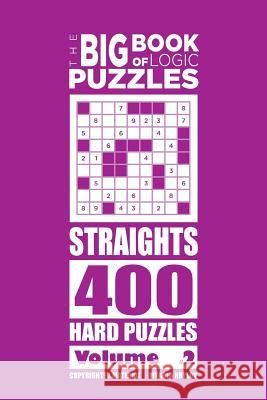 The Big Book of Logic Puzzles - Straights 400 Hard (Volume 2) Mykola Krylov 9781543291117 Createspace Independent Publishing Platform